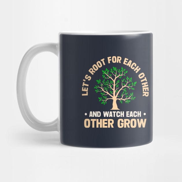Let's Root For Each Other And Watch Each Other Grow by TheDesignDepot